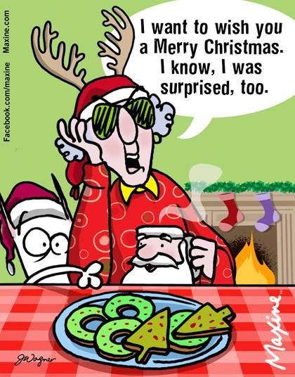 funny christmas - Facebook.commaxine Maxine.com Ma Me know. was I want to wish you a Merry Christmas. I know, I was surprised, too. Maxine Wohner