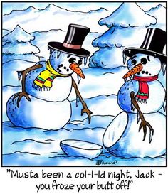 cartoon - "Musta been a collId night, Jack you froze your butt off!