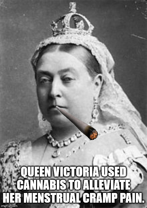 victorian people - Queen Victoria Used Cannabis To Alleviate Her Menstrual Cramp Pain. imgflip.com