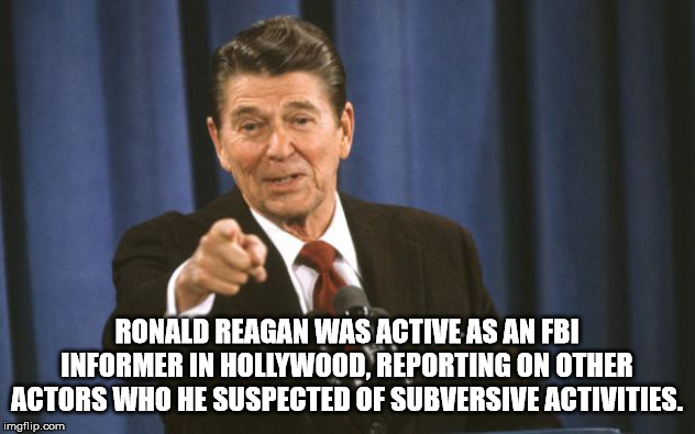 happy birthday ronald reagan - Ronald Reagan Was Active As An Fbi Informer In Hollywood, Reporting On Other Actors Who He Suspected Of Subversive Activities, imgflip.com