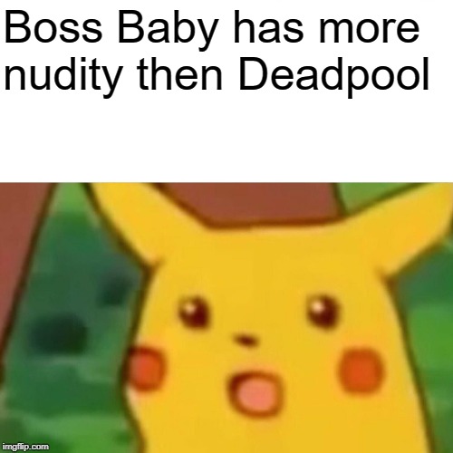 Internet meme - Boss Baby has more nudity then Deadpool imgflip.com