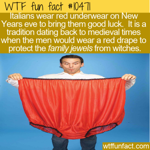 orange - Wtf fun fact Italians wear red underwear on New Years eve to bring them good luck. It is a tradition dating back to medieval times when the men would wear a red drape to protect the family jewels from witches. wtffunfact.com