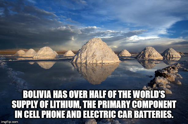 Bolivia Has Over Half Of The World'S Supply Of Lithium, The Primary Component In Cell Phone And Electric Car Batteries. imgflip.com