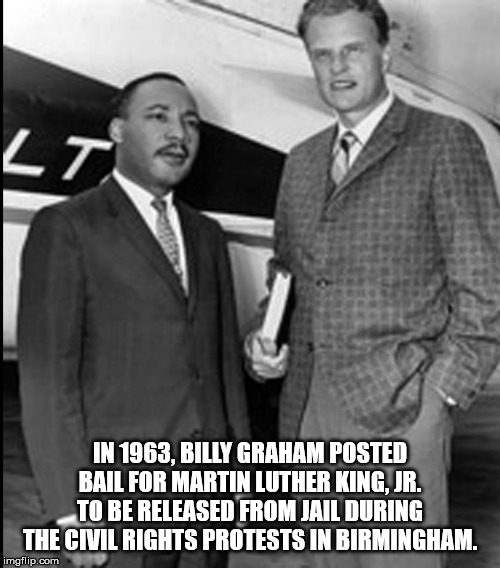 fc botosani - In 1963, Billy Graham Posted Bail For Martin Luther King, Jr. To Be Released From Jail During The Cvil Rights Protests In Birmingham. imgflip.com