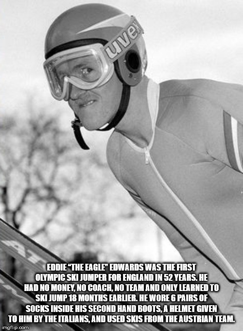 eddie the eagle - uve Eddie The Eagle Edwards Was The First Olympic Ski Jumper For England In 52 Years. He Had No Money, No Coach, No Team And Only Learned To Ski Jump 18 Months Earlier. He Wore 6 Pairs Of Socks Inside His Second Hand Boots, A Helmet Give