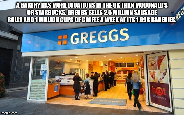 greggs bakers - A Bakery Has More Locations In The Uk Than Mcdonald'S Or Starbucks. Greggs Sells 2.5 Million Sausage Rolls And 1 Million Cups Of Coffee A Week At Its 1.698 Bakeries, Greggs fresh coff hot imgflip.com