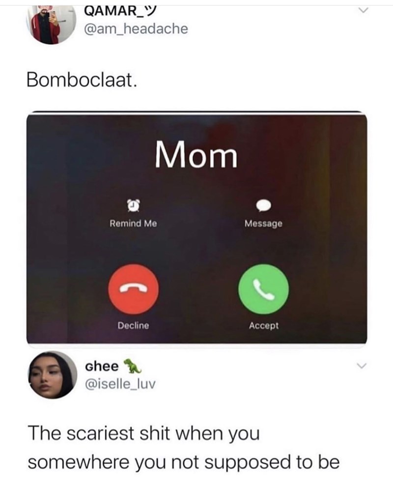 social media overlays - QAMAR_ Bomboclaat. Mom Remind Me Message Decline Accept Ghee n The scariest shit when you somewhere you not supposed to be