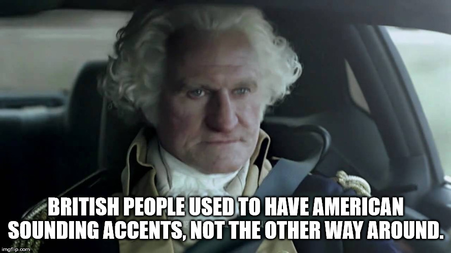 voting meme - British People Used To Have American Sounding Accents, Not The Other Way Around. imgflip.com