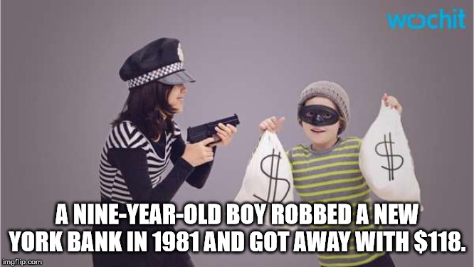 eyewear - wachit A NineYearOld Boy Robbed A New York Bank In 1981 And Got Away With $118. imgflip.com