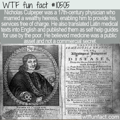 newspaper - Wtf fun fact Nicholas Culpeper was a 17thcentury physician who married a wealthy heiress, enabling him to provide his services free of charge. He also translated Latin medical texts into English and published them as self help guides for use b