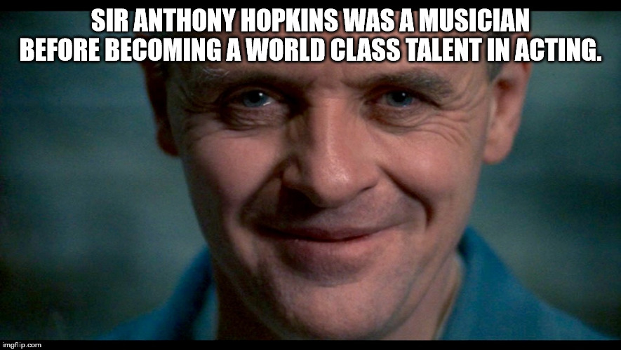 photo caption - Sir Anthony Hopkins Was A Musician Before Becoming A World Class Talent In Acting. imgflip.com