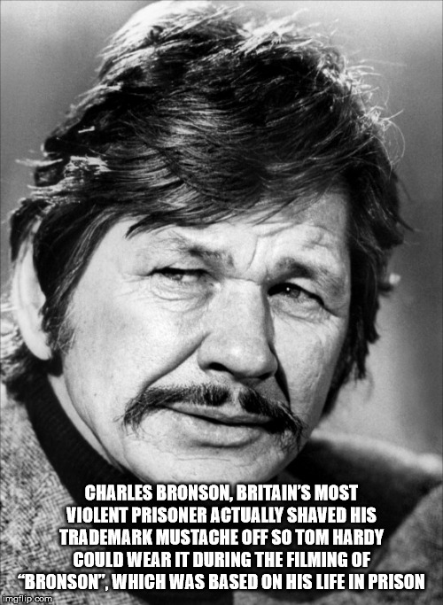 charles bronson - Charles Bronson, Britain'S Most Violent Prisoner Actually Shaved His Trademark Mustache Off So Tom Hardy Could Wear It During The Filming Of "Bronson", Which Was Based On His Life In Prison malilip.com