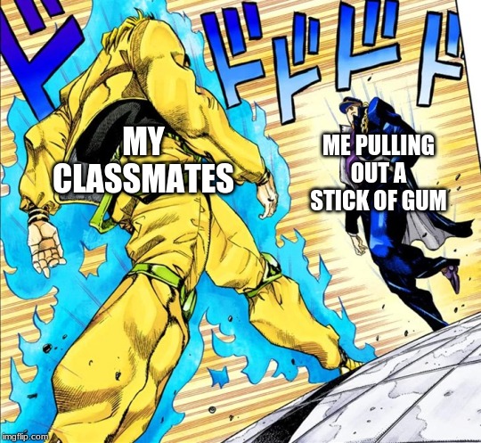 you approaching me template - Classmates Me Pulling Out A Stick Of Gum imgflip.com