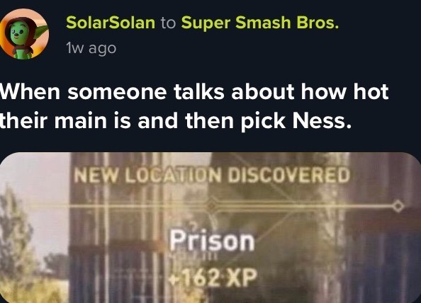cummies in my tummy - SolarSolan to Super Smash Bros. 1w ago When someone talks about how hot their main is and then pick Ness. New Location Discovered Prison 162 Xp
