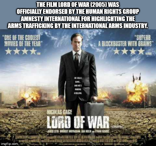 lord of war - The Film Lord Of War 2005 Was Officially Endorsed By The Human Rights Group Amnesty International For Highlighting The Arms Trafficking By The International Arms Industry. "Ome Of The Coolest Movies Of The Year "Superb A Blockbuster With Bra