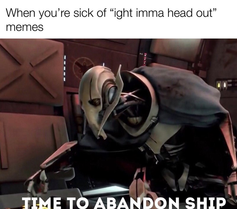 star wars time to abandon ship - When you're sick of "ight imma head out" memes Time To Abandon Ship