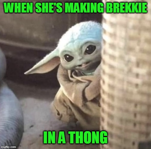 baby yoda hiding - When She'S Making Brekkie In A Thong imgflip.com