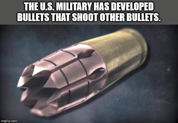 rip 9mm bullets - The U.S. Military Has Developed Bullets That Shoot Other Bullets. imgflip.com