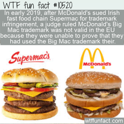 big mac trademark - Wtf fun fact In early 2019, after McDonald's sued Irish fast food chain Supermac for trademark infringement, a judge ruled McDonald's Big Mac trademark was not valid in the Eu because they were unable to prove that they had used the Bi