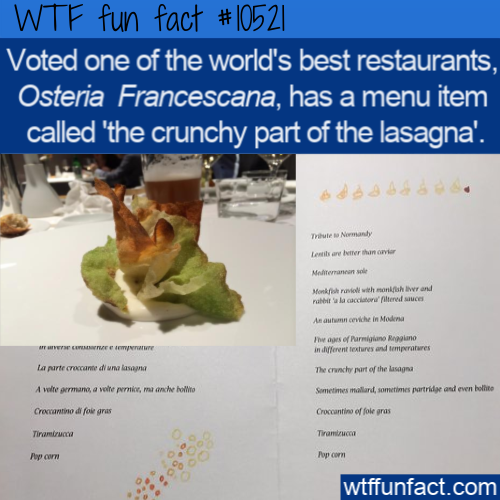 recipe - Wtf fun fact Voted one of the world's best restaurants, Osteria Francescana, has a menu item called 'the crunchy part of the lasagna'. Tue Normandy Lails are than Marant Mon d with monthly and arte suces la c As i ch in Moda These are in Afferent