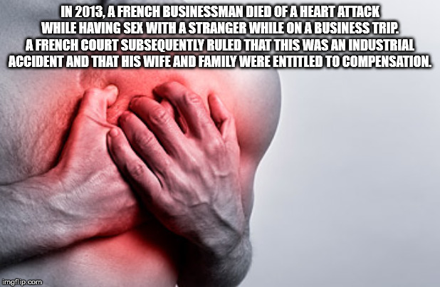 In 2013. A French Businessman Died Of A Heart Attack While Having Sex With A Stranger While On A Business Trip. A French Court Subsequently Ruled That This Was An Industrial Accident And That His Wife And Family Were Entitled To Compensation, imgflip.com