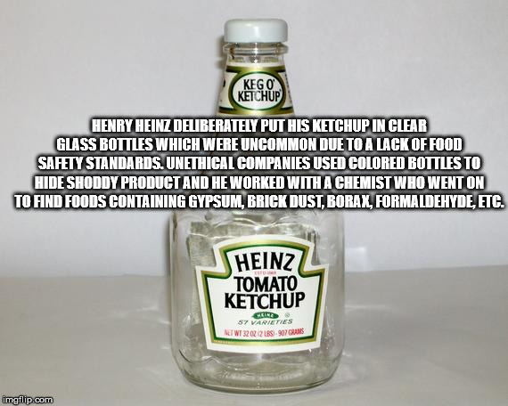 heinz ketchup - Kego Ketchup Henry Heinz Deliberately Put His Ketchup In Clear Glass Rottles Which Were Uncommon Due To A Lack Of Food Safety Standards. Unethical Companies Used Colored Bottles To Hide Shoddy Product And He Worked With A Chemist Who Went 