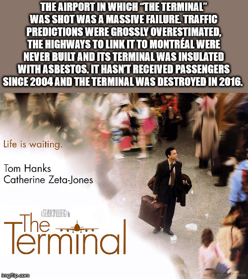 terminal poster - The Airport In Which The Terminal" Was Shot Was A Massive Failure Traffic Predictions Were Grossly Overestimated, The Highways To Link It To Montral Were Never Built And Its Terminal Was Insulated With Asbestos. It Hasnt Received Passeng