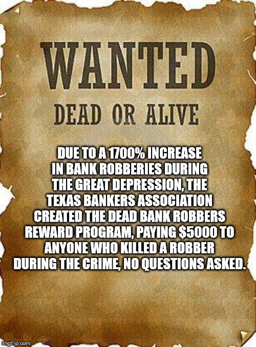 willy wonka meme - Wanted Dead Or Alive Due To A 1700% Increase In Bank Robberies During The Great Depression, The Texas Bankers Association Created The Dead Bank Robbers Reward Program, Paying $5000 To Anyone Who Killed A Robber During The Crime No Quest