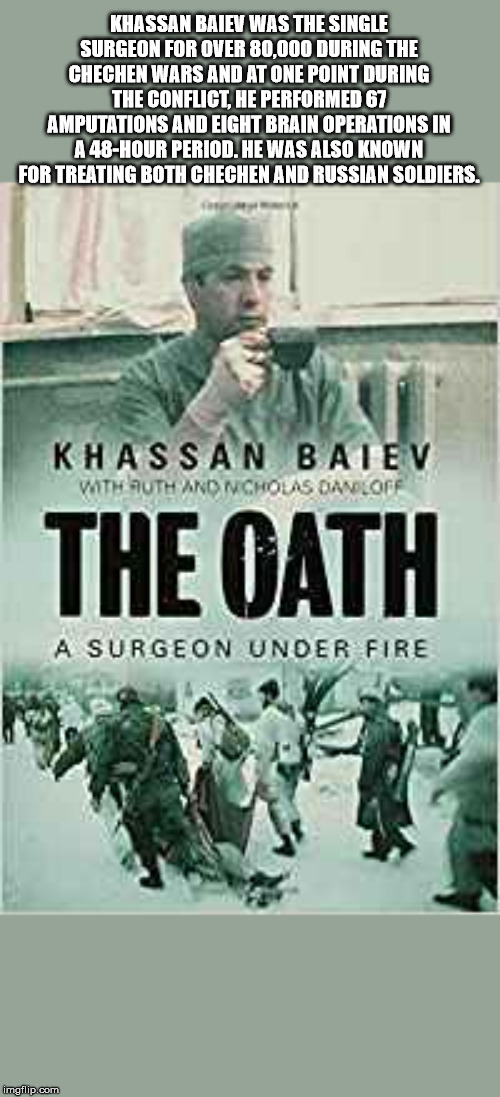 The oath - Khassan Baiev Was The Single Surgeon For Over 80,000 During The Chechen Wars And At One Point During The Conflict, He Performed 67 Amputations And Eight Brain Operations In A 48Hour Period. He Was Also Known For Treating Both Chechen And Russia