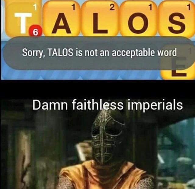 talos meme - Ta Los Sorry, Talos is not an acceptable word Damn faithless imperials