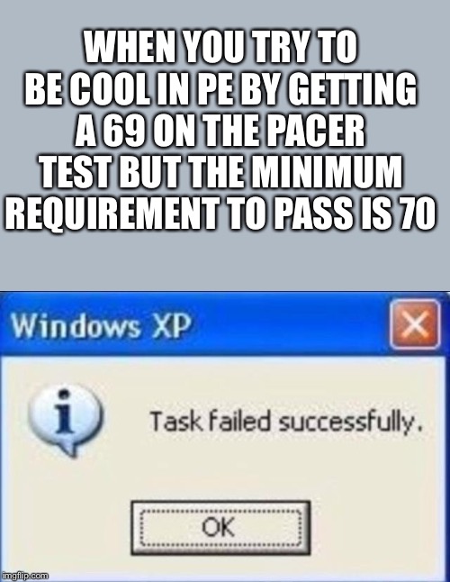 number - When You Try To Be Cool In Pe By Getting A69 On The Pacer Test But The Minimum Requirement To Pass Is 70 Windows Xp Task Failed successfully. Dok melip.com