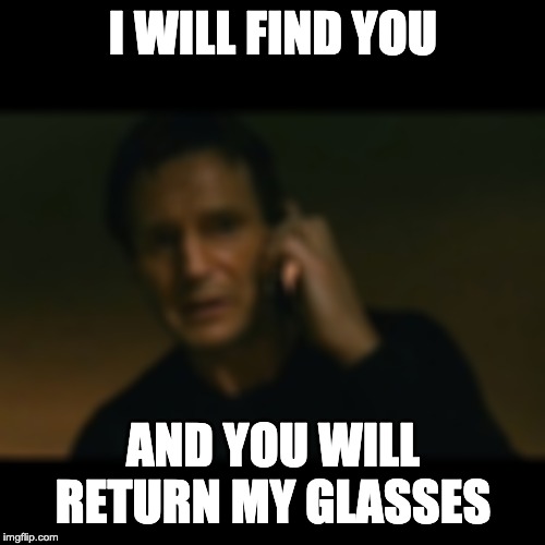 photo caption - Twill Find You And You Will Return My Glasses imgflip.com