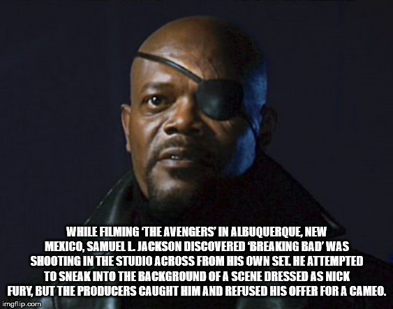 samuel l jackson nick fury - While Filming The Avengers In Albuquerque, New Mexico, Samuel L. Jackson Discovered 'Breaking Bad' Was Shooting In The Studio Across From His Own Sel He Attempted To Sneak Into The Background Of A Scene Dressed As Nick Fury, B
