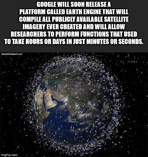 space junk - Google Will Soon Release A Platform Called Earth Engine That Will Compile All Publicly Available Satellite Imagery Ever Created And Will Allow Researchers To Perform Functions That Used To Take Hours Or Days In Just Minutes Or Seconds. niemal