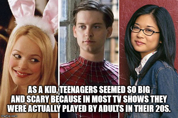 photo caption - As A Kid, Teenagers Seemed So Big And Scary Because In Most Tv Shows They Were Actually Played By Adults In Their 20S. imgflip.com