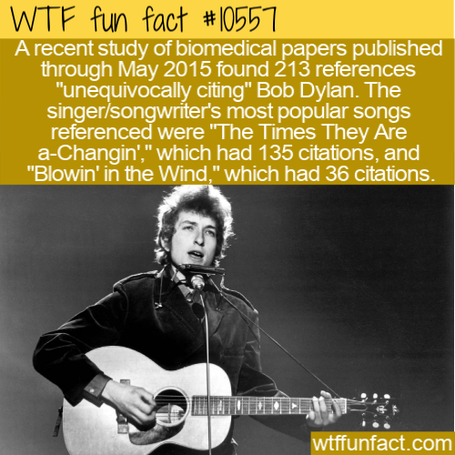 bob dylan like a rolling stone - Wtf fun fact A recent study of biomedical papers published through found 213 references "unequivocally citing" Bob Dylan. The singersongwriter's most popular songs referenced were "The Times They Are aChangin'," which had 