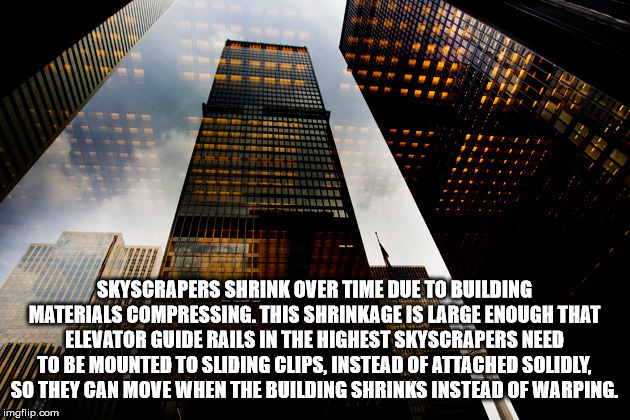 skyscraper - Tulo Skyscrapers Shrink Over Time Due To Building Materials Compressing. This Shrinkage Is Large Enough That Elevator Guide Rails In The Highest Skyscrapers Need To Be Mounted To Sliding Clips, Instead Of Attached Solidly. So They Can Move Wh