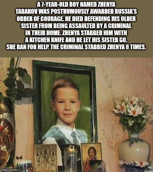 A 7YearOld Boy Named Zhenya Tabakov Was Posthumously Awarded Russia'S Order Of Courage He Died Defending His Older Sister From Being Assaulted By A Criminal In Their Home. Zhenya Stabbed Him With A Kitchen Knife And He Let His Sister Go. Sheran For Help.…