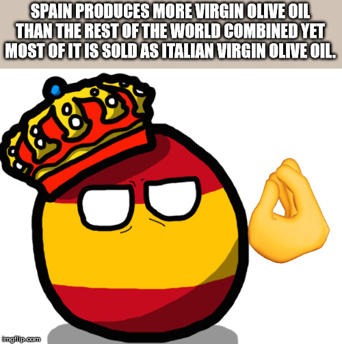 spanish country ball - Spain Produces More Virgin Olive Oil Than The Rest Of The World Combined Yet Most Of It Is Sold As Italian Virgin Olive Oil. imgillip.com