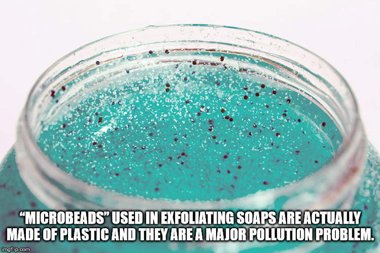 plastic microbeads - "Microbeads Used In Exfoliating Soaps Are Actually Made Of Plastic And They Are A Major Pollution Problem. imgflip.com