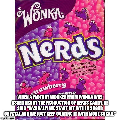 wonka nerds - Chnk, Nerds tiny, tangy crunchy candy dulcecitos agrios y crujientes berry strawberr Arane When A Factory Worker From Wonka Was Asked About The Production Of Nerds Candy, He Said "Basically We Start Off With A Sugar Crystal And We Just Keep 