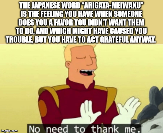 cartoon - The Japanese Word "ArigataMeiwaku Is The Feeling You Have When Someone Does You A Favor You Didnt Want Them To Do And Which Might Have Caused You Trouble But You Have To Act Grateful Anyway trellidam No need to thank me.