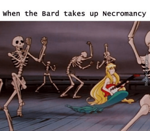necromancy memes - when the Bard takes up Necromancy Meme Center.com