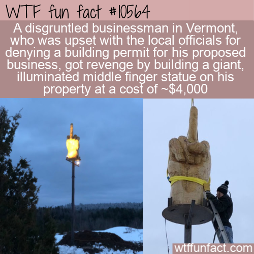 sky - Wtf fun fact A disgruntled businessman in Vermont, who was upset with the local officials for denying a building permit for his proposed business, got revenge by building a giant, illuminated middle finger statue on his property at a cost of ~$4,000