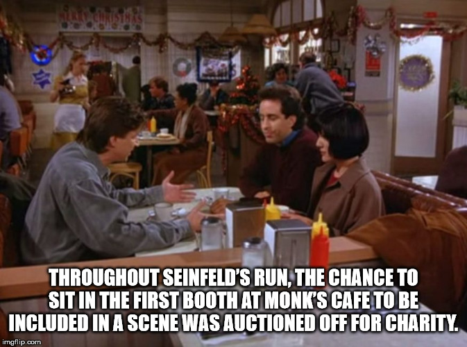 community - Throughout Seinfeld'S Run, The Chance To Sit In The First Booth At Monk'S Cafe To Be Included In A Scene Was Auctioned Off For Charity. imgflip.com