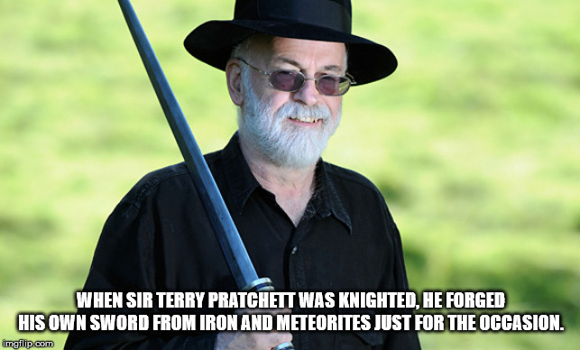 terry pratchett sword meteorite - When Sir Terry Pratchett Was Knighted, He Forged His Own Sword From Iron And Meteorites Just For The Occasion. imgflip.com