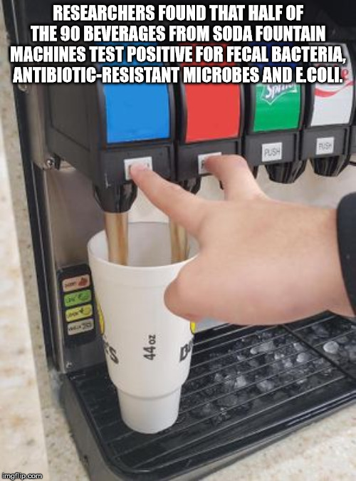 double soda pour meme generator - Researchers Found That Half Of The 90 Beverages From Soda Fountain Machines Test Positive For Fecal Bacteria, AntibioticResistant Microbes And E.Coli. 44 oz imafilip.com