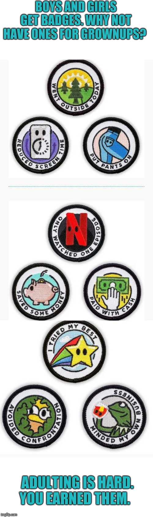 clip art - Boys And Girls Get Badges. Why Not Have Ones For Grownups? Went Oday Puts Side Peduc Time Sed Sc Peeni Pan Pant Only oslo Watc Cheo One Saved Now Paid Cash Some With Bes Ried 17 Ssens Avoid Cation sna Deo Mind Oner Ped M Rontu Adulting Is Hard.
