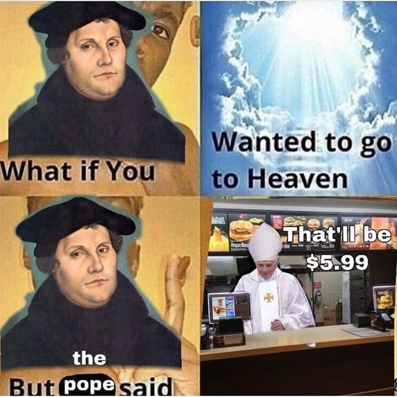 if you wanted to go to heaven martin luther - What if You Wanted to go to Heaven That'll be $5.99 the But pope said