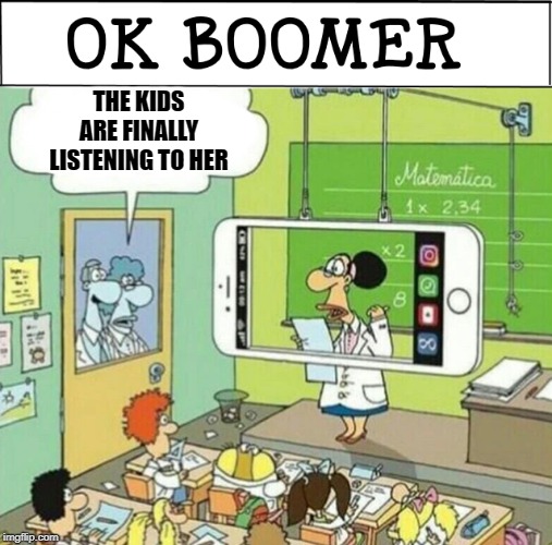 deep posts boomer - Ok Boomer The Kids Are Finally Listening To Her Matemtica 1x 2,34 O Faro imgflip.com